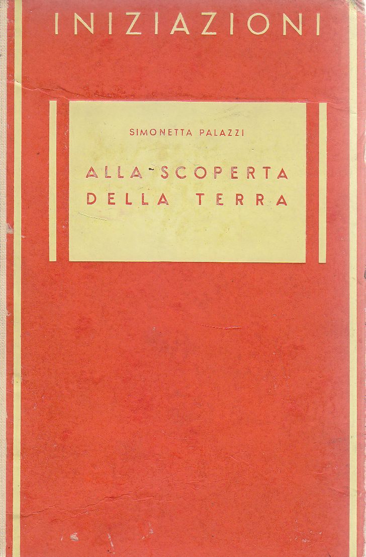 ALLA SCOPERTA DELLA TERRA di Simonetta Palazzi 1944 Grafiche Principato …
