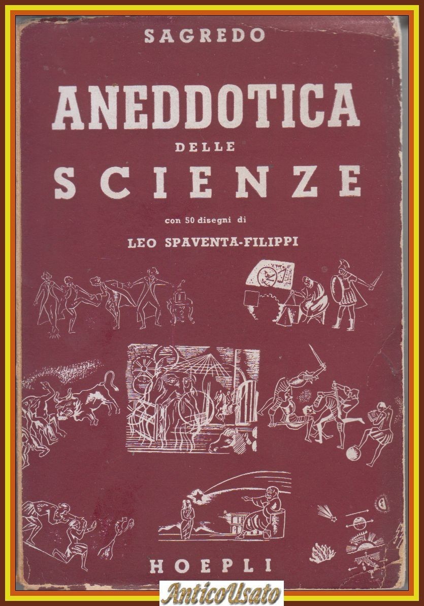 ANEDDOTICA DELLE SCIENZE di Sagredo 1948 Hoepli Manuale Libro illustrato