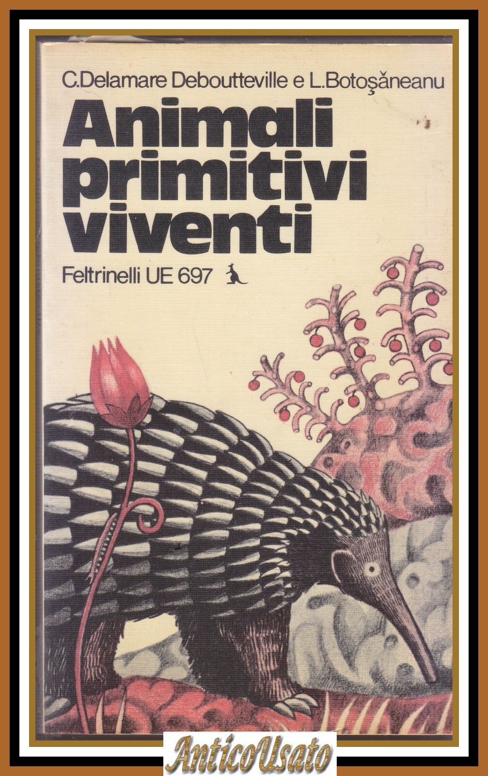 ANIMALI PRIMITIVI VIVENTI di Delamare Debouteville e Botosaneanu 1974 Libro