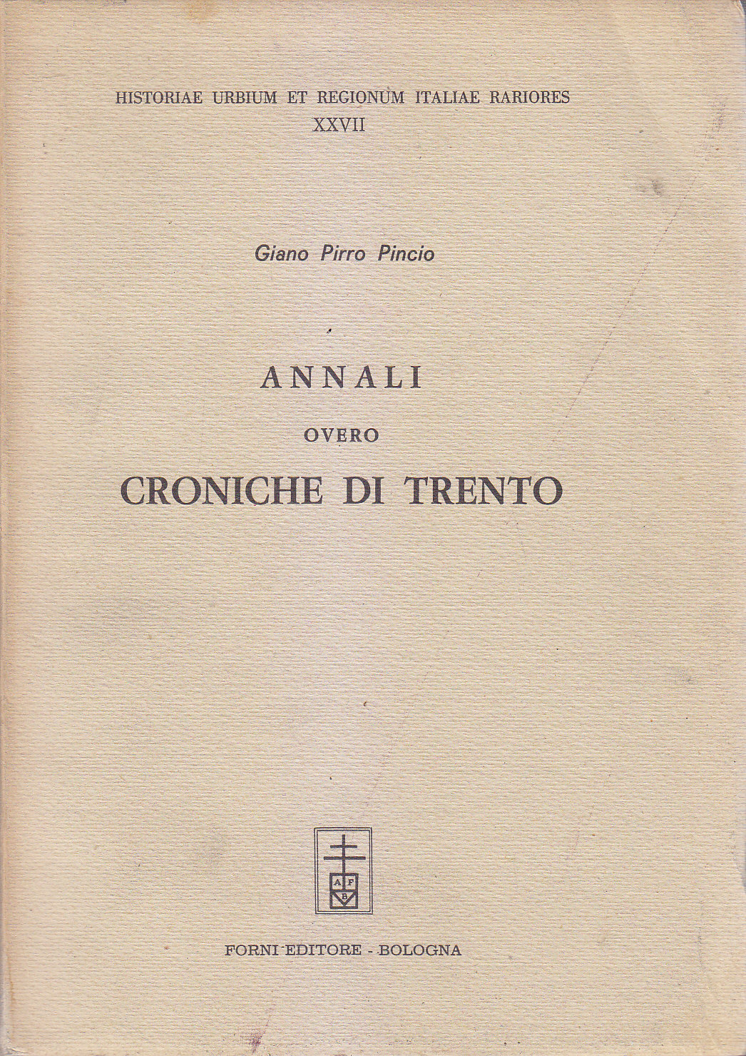 ANNALI OVERO CRONICHE DI TRENTO Giano Pirro Pincio 1967 Forni …