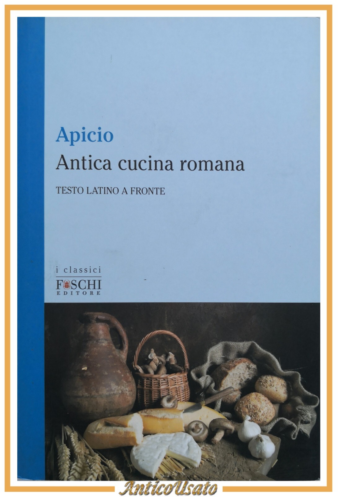 ANTICA CUCINA ROMANA di Apicio 2018 Foschi LIBRO testo latino …