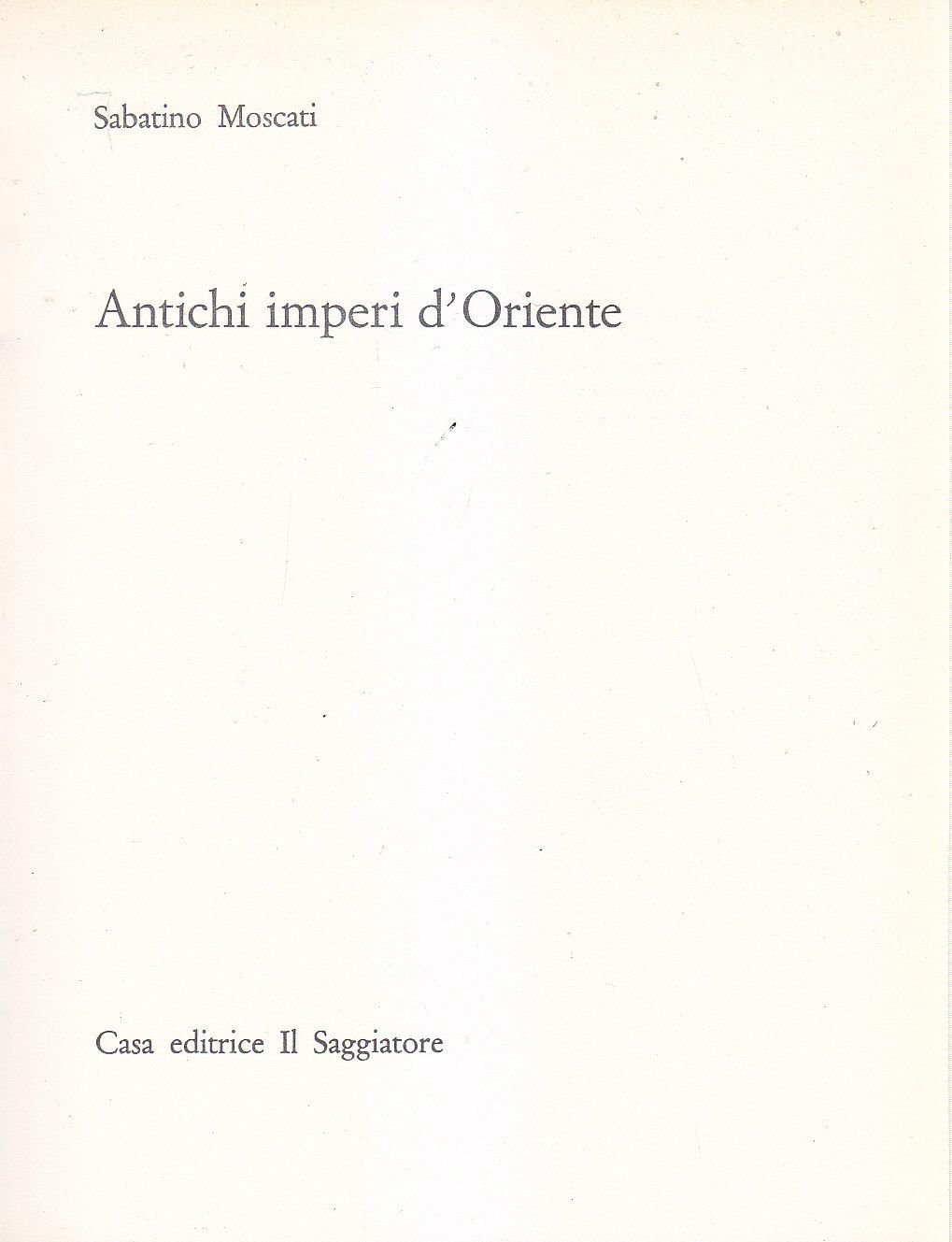 ANTICHI IMPERI D'ORIENTE di Sabatino Moscati 1963 Il Saggiatore portolano …