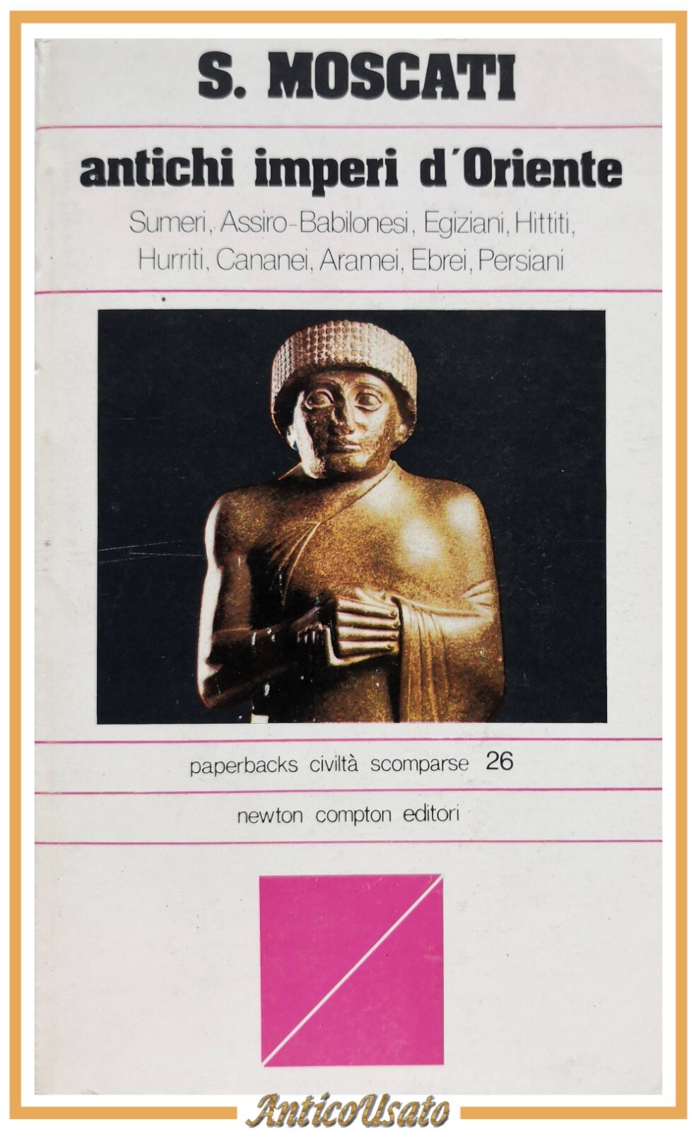 ANTICHI IMPERI D'ORIENTE di Sabatino Moscati 1978 Newton Compton Libro …