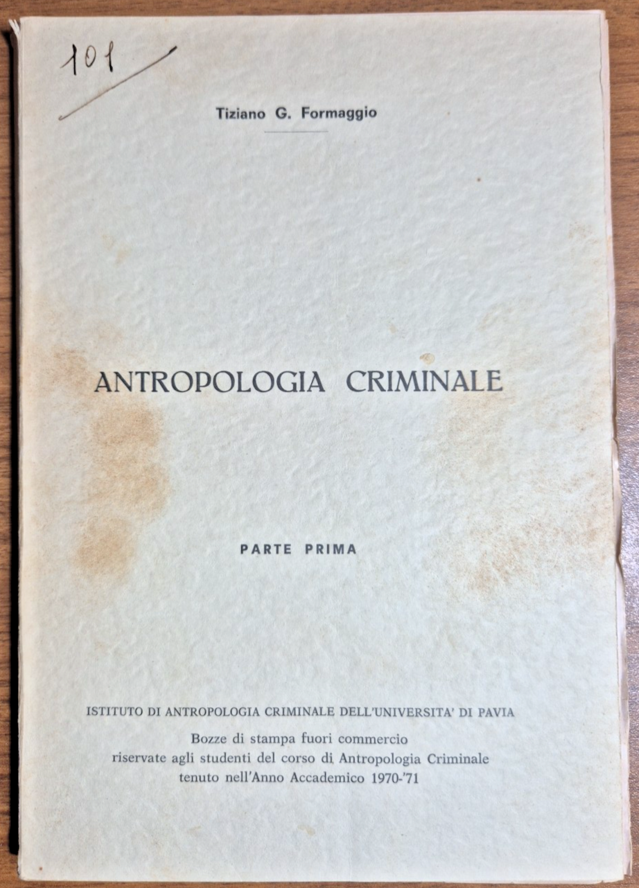 ANTROPOLOGIA CRIMINALE di Tiziano Formaggio Parte prima 1971 Libro università