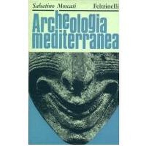ARCHEOLOGIA MEDITERRANEA di Sabatino Moscati 1966 Feltrinelli libro sulla