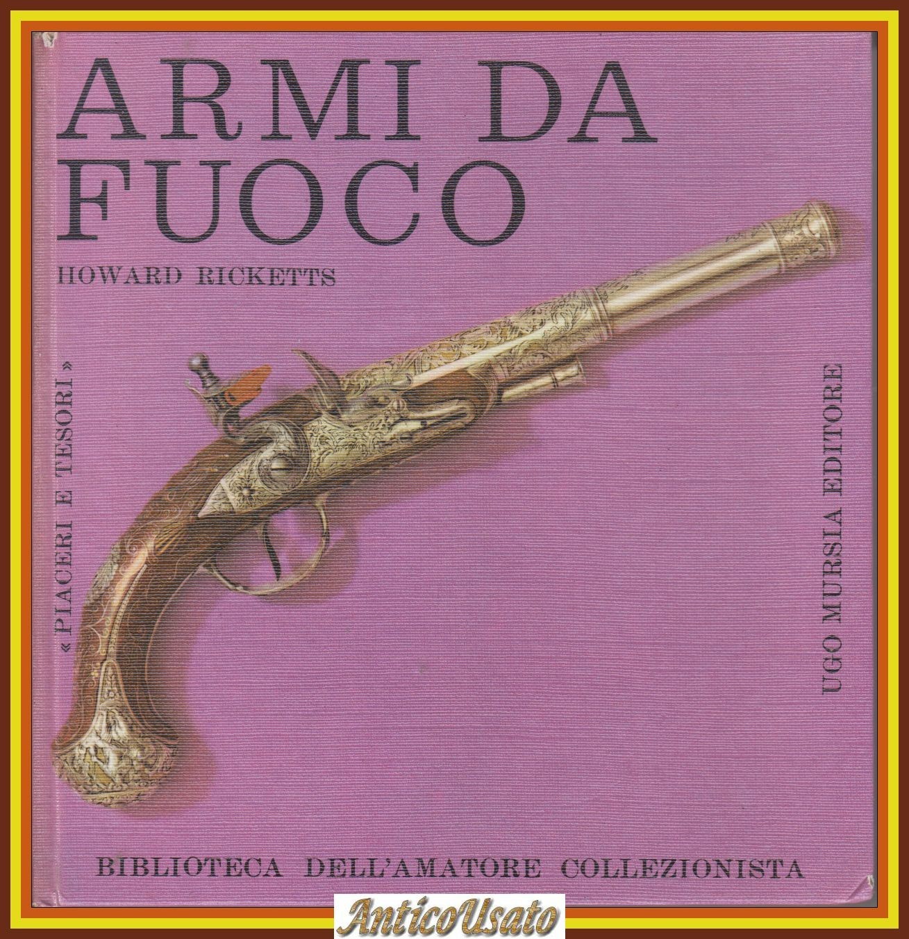 ARMI DA FUOCO di Howard Ricketts 1962 Mursia Libro amatore …