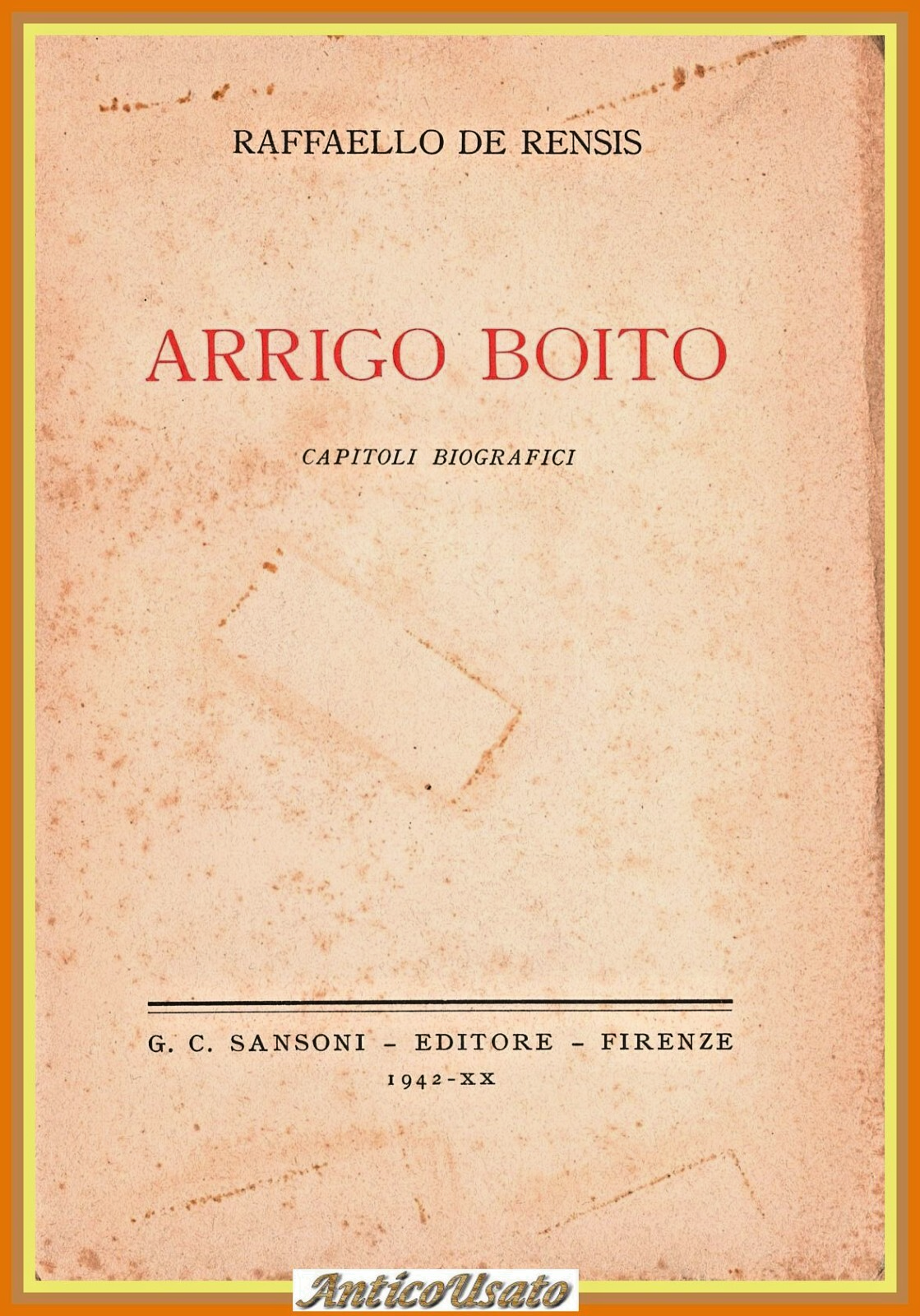 ARRIGO BOITO CAPITOLI BIOGRAFICI di Raffaello De Rensis 1942 Sansoni …