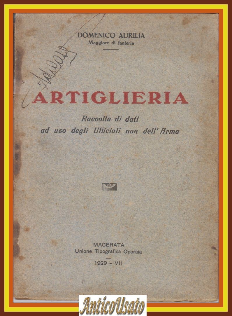 ARTIGLIERIA raccolta di dati uso degli Ufficiali dell'Arma Domenico Auria …