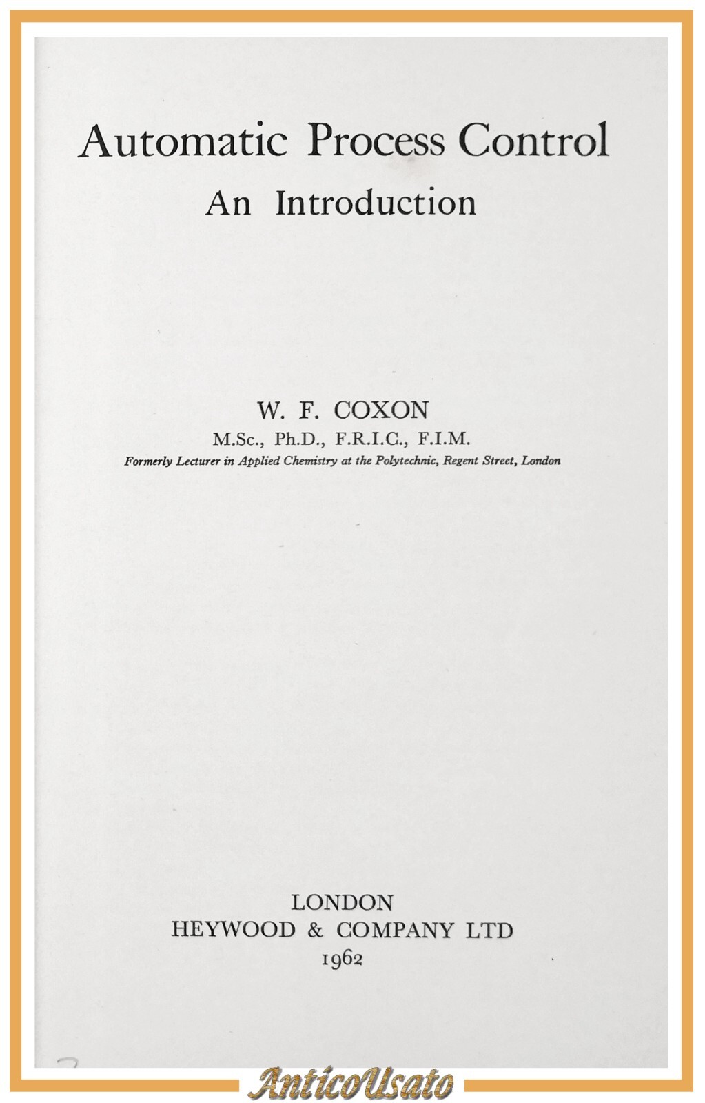 AUTOMATIC PROCESS CONTROL AN INTRODUCTION di W Coxon 1962 Heywood …