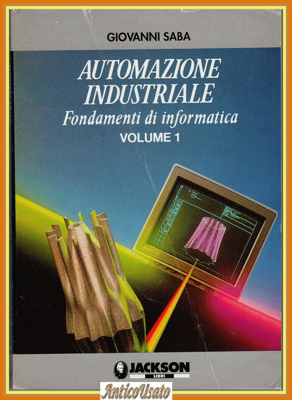 AUTOMAZIONE INDUSTRIALE di Giovanni Saba Fondamenti di informatica Volume 1 …