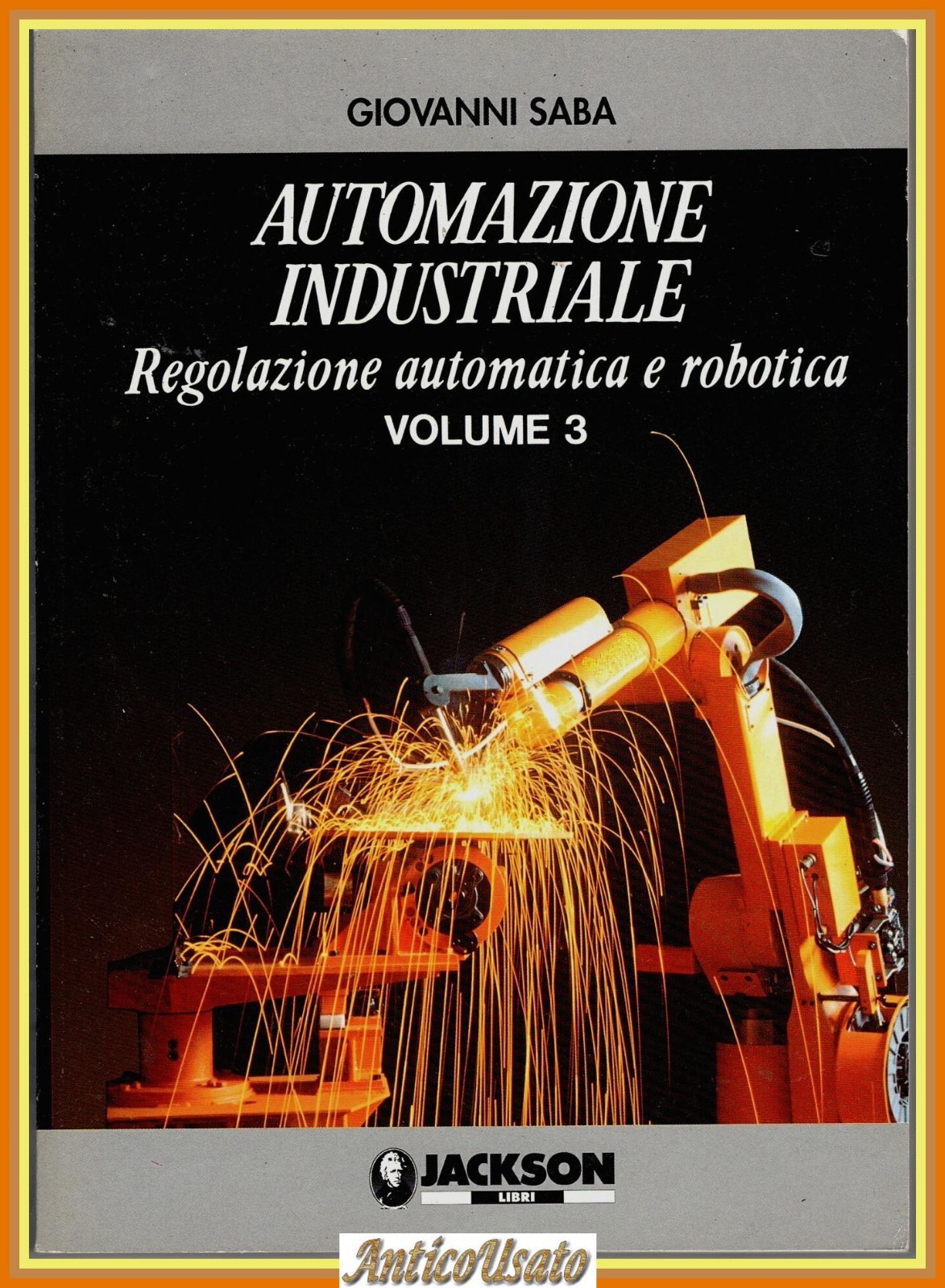 AUTOMAZIONE INDUSTRIALE di Giovanni Saba Volume 3 1995 Jackson Robotica …