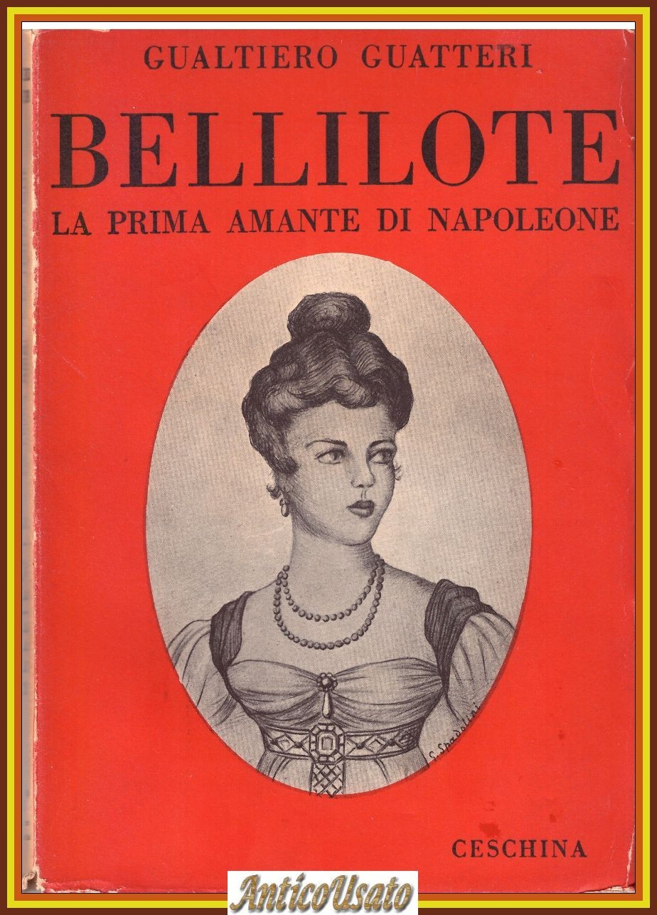 BELLILOTE LA PRIMA AMANTE DI NAPOLEONE Gualtiero Guatteri 1941 Ceschina …