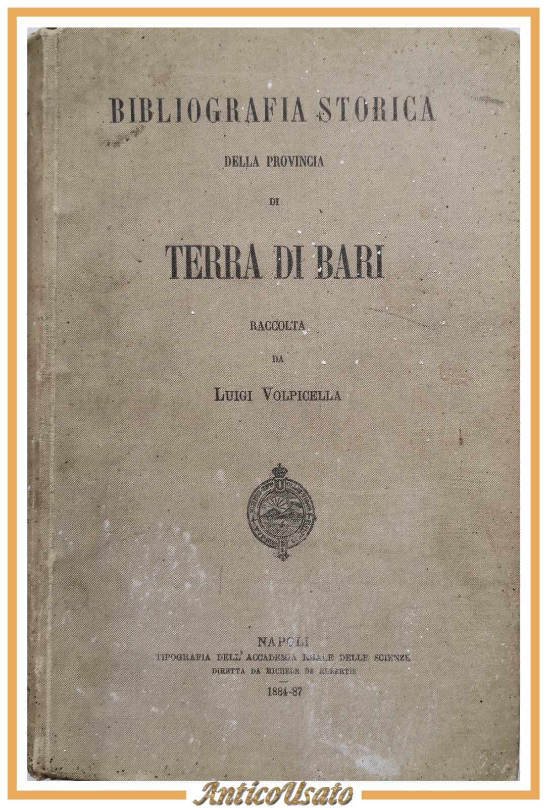 BIBLIOGRAFIA STORICA DELLA PROVINCIA TERRA DI BARI Luigi Volpicella 1884 …