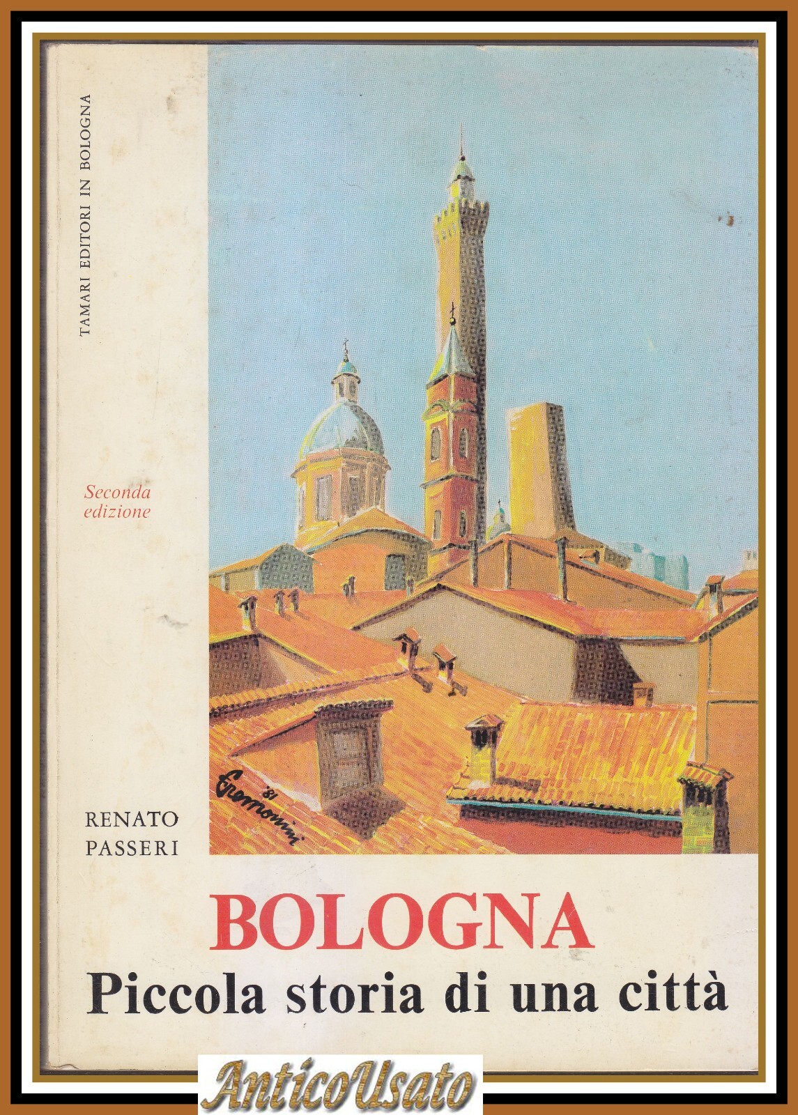 BOLOGNA piccola storia di una città Renato Passeri 1983 Tamari …