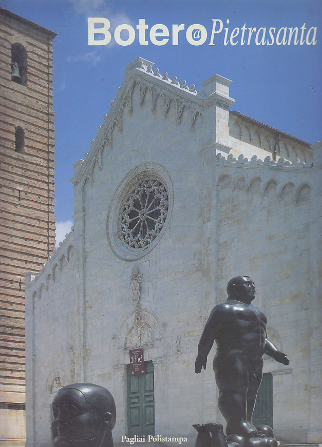 BOTERO A PIETRASANTA saggio critico di Luciano Caprile 2000 Pagliai …