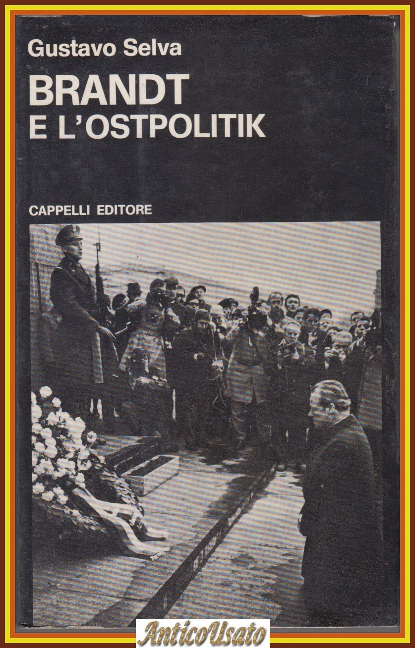BRANDT E L’OSTPOLITIC di Gustavo Selva 1974 Cappelli Libro testimoni …
