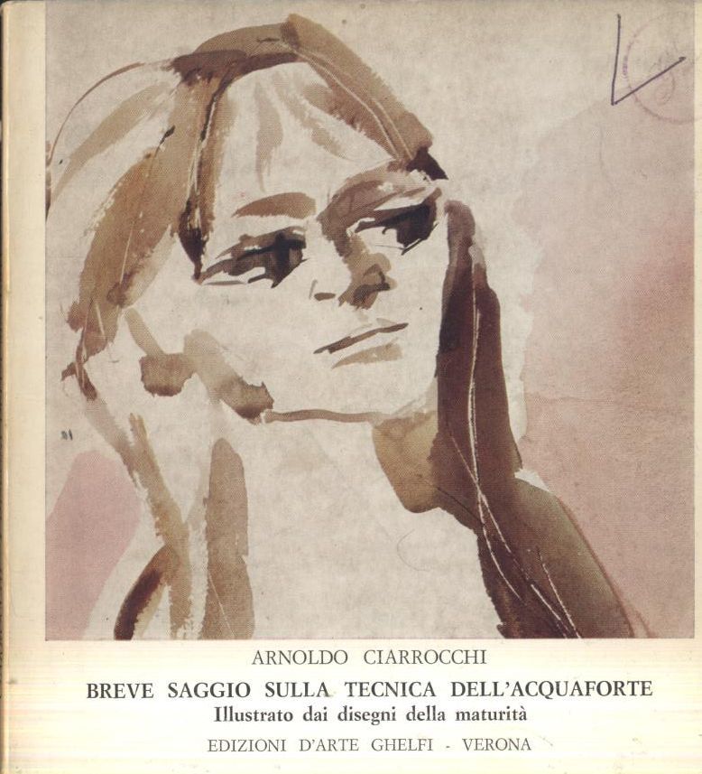 BREVE SAGGIO SULLA TECNICA DELL'ACQUAFORTE di Arnoldo Ciarrocchi 1971 Libro