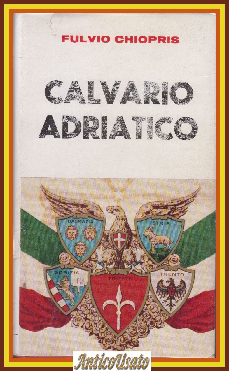 CALVARIO ADRIATICO di Fulvio Chiopris 1969 edizioni del borghese Libro …