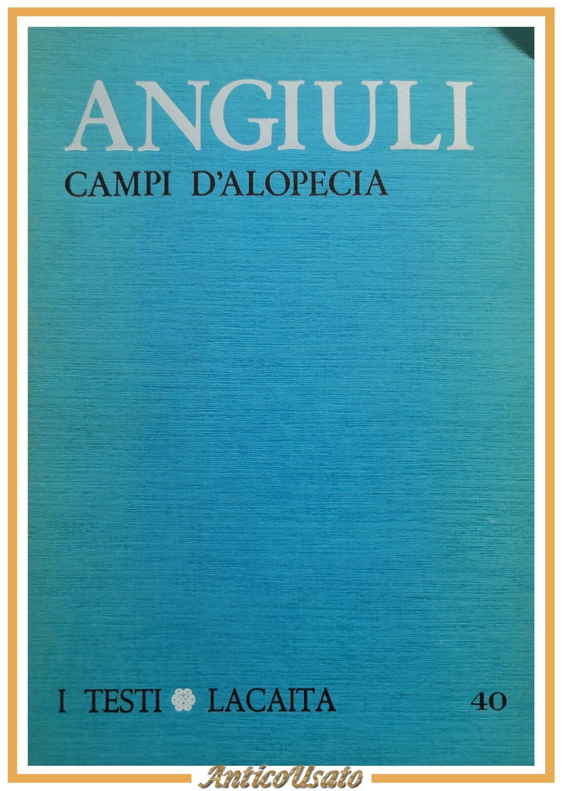 CAMPI D'ALOPECIA di Lino Angiuli 1979 Lacaita dedica autografa dell'autore …