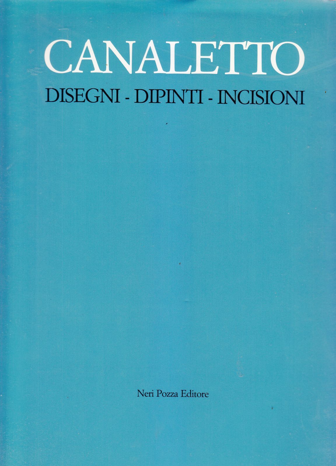 CANALETTO Disegni Dipinti Incisioni di Alessandro Bettagno 1982 Neri Pozza …