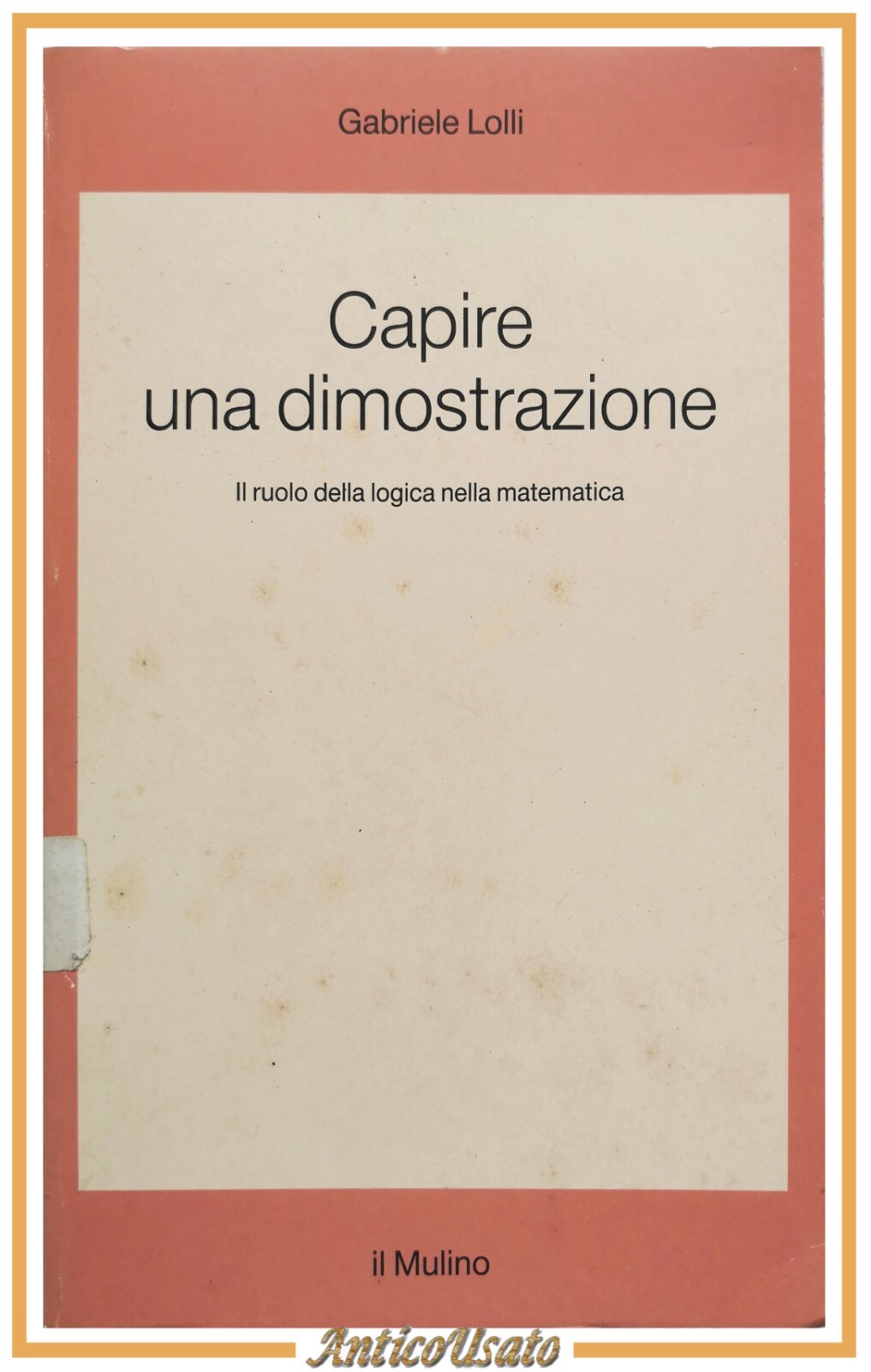 CAPIRE UNA DIMOSTRAZIONE di Gabriele Lolli 1990 Il Mulino Libro …