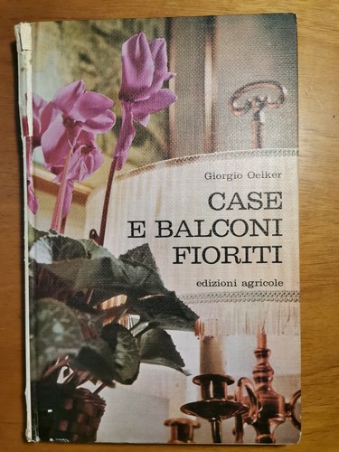 CASE E BALCONI FIORITI di Giorgio Oelker. edizioni agricole 1964 …