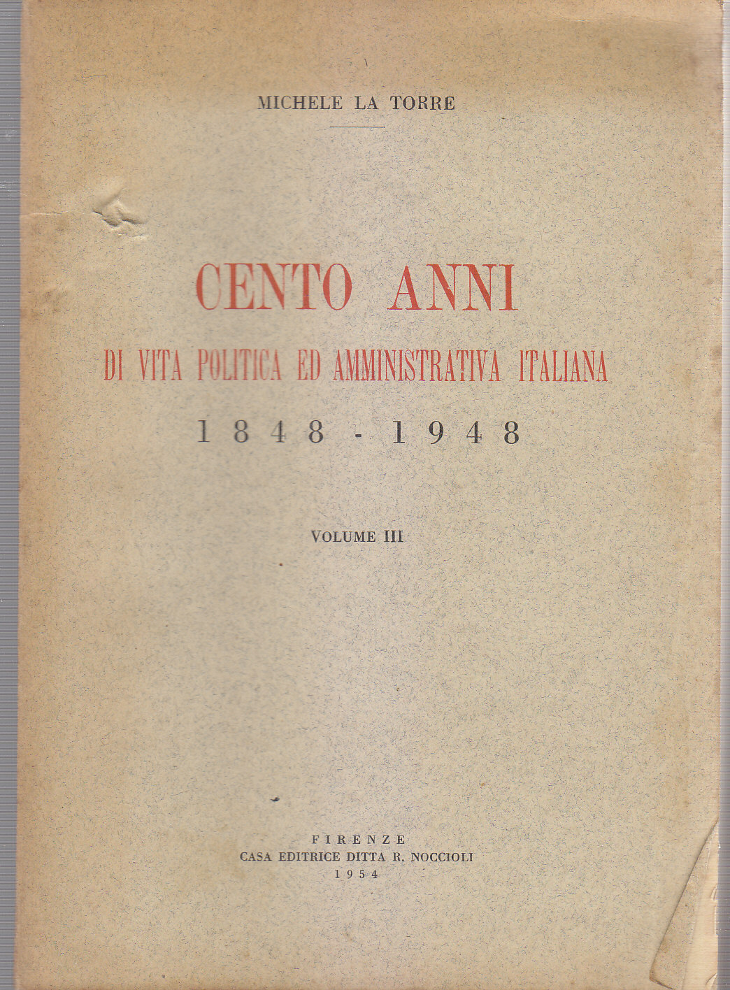 CENTO ANNI DI VITA POLITICA AMMINISTRATIVA ITALIANA 1848 1948 volume …
