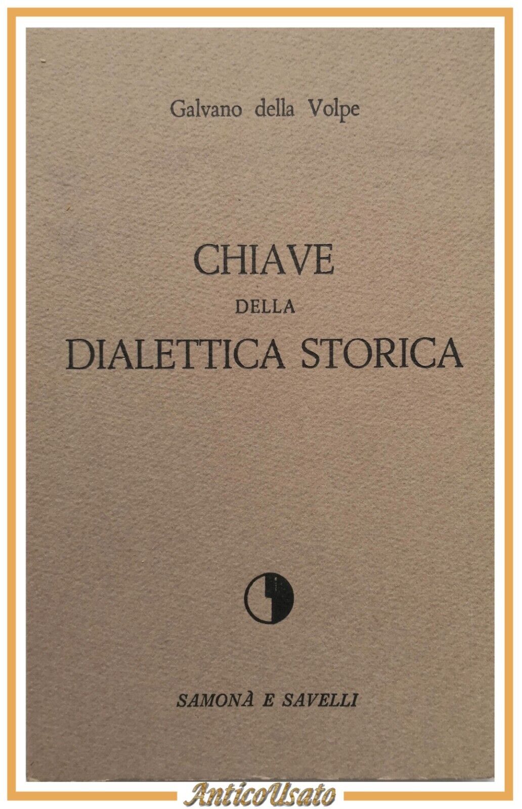 CHIAVE DELLA DIALETTICA STORICA di Galvano della Volpe 1964 Samonà …