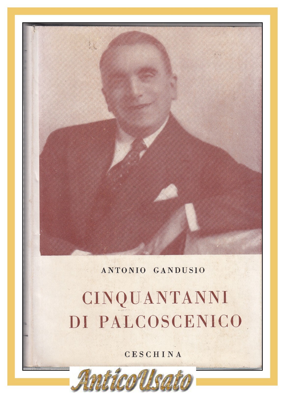 CINQUANTANNI DI PALCOSCENICO Antonio Gandusio 1959 Ceschina Libro biografia