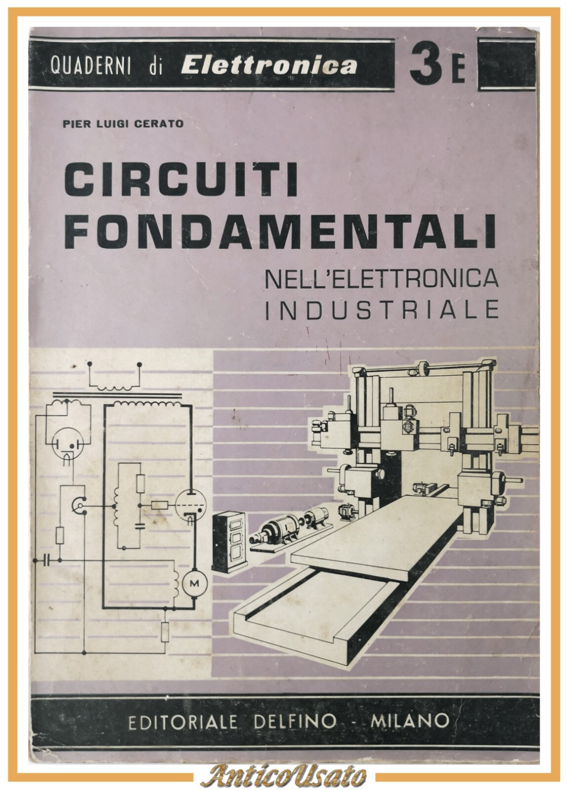 CIRCUITI FONDAMENTALI NELL'ELETTRONICA INDUSTRIALE di Cerato 1958 Delfino Libro