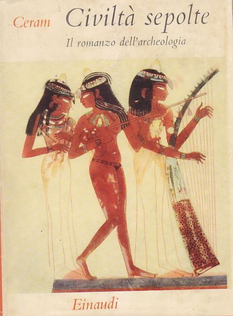 CIVILTA' SEPOLTE il romanzo dell'archeologia di C Ceram 1972 Einaudi …