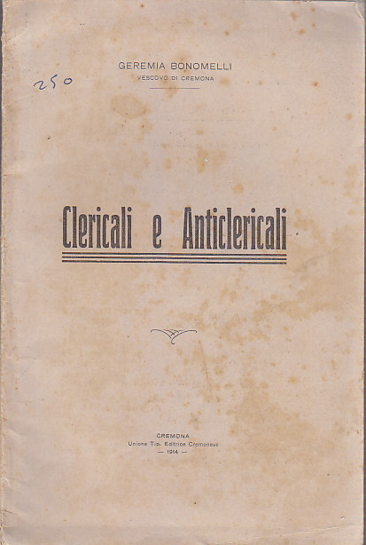CLERICALI E ANTICLERICALI di Geremia Bonomelli 1914 editrice cremonese libro