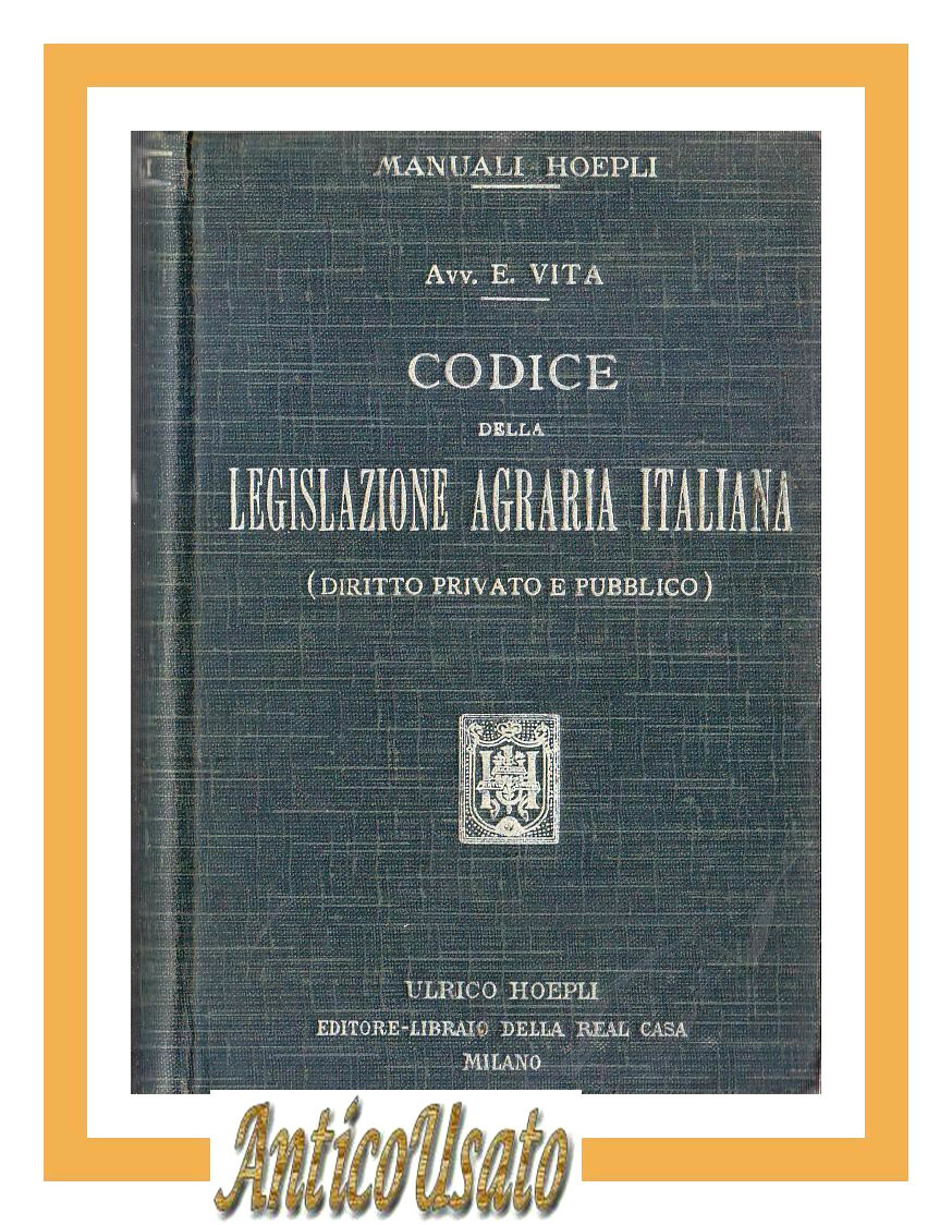 CODICE DELLA LEGISLAZIONE AGRARIA ITALIANA Diritto privato pubblico di Vita …