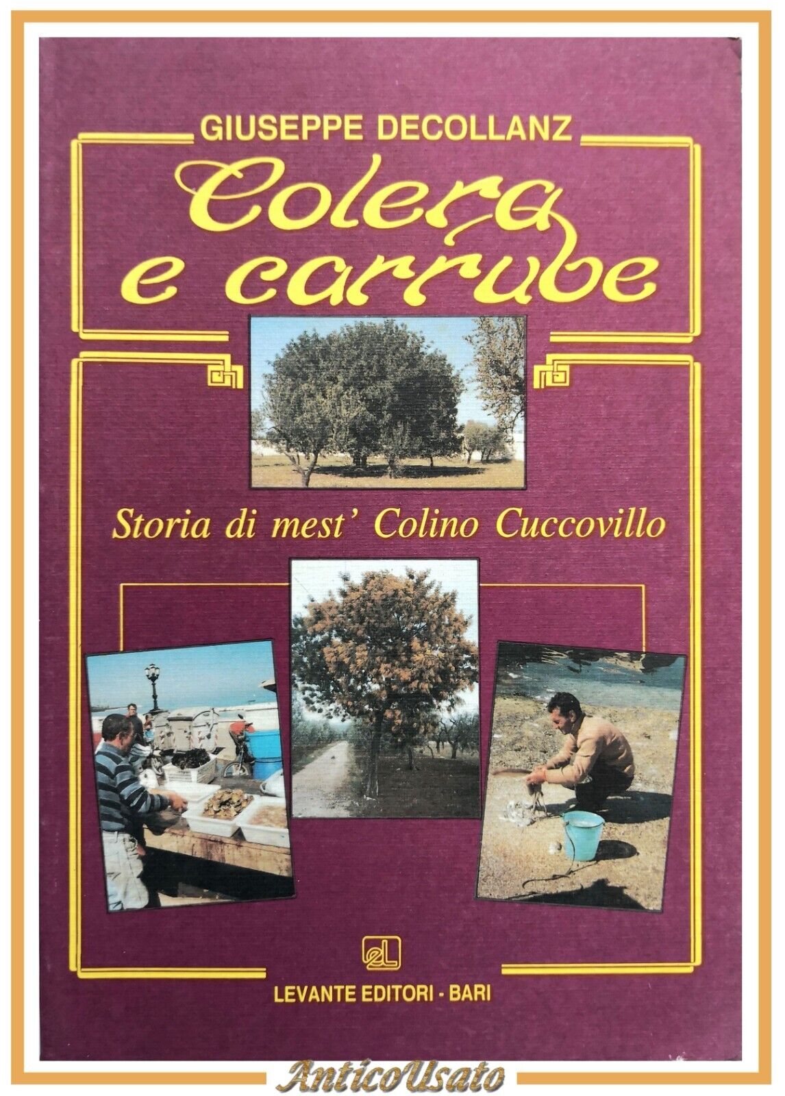 COLERA E CARRUBE di Giuseppe Decollanz 1990 Levante libro storia …