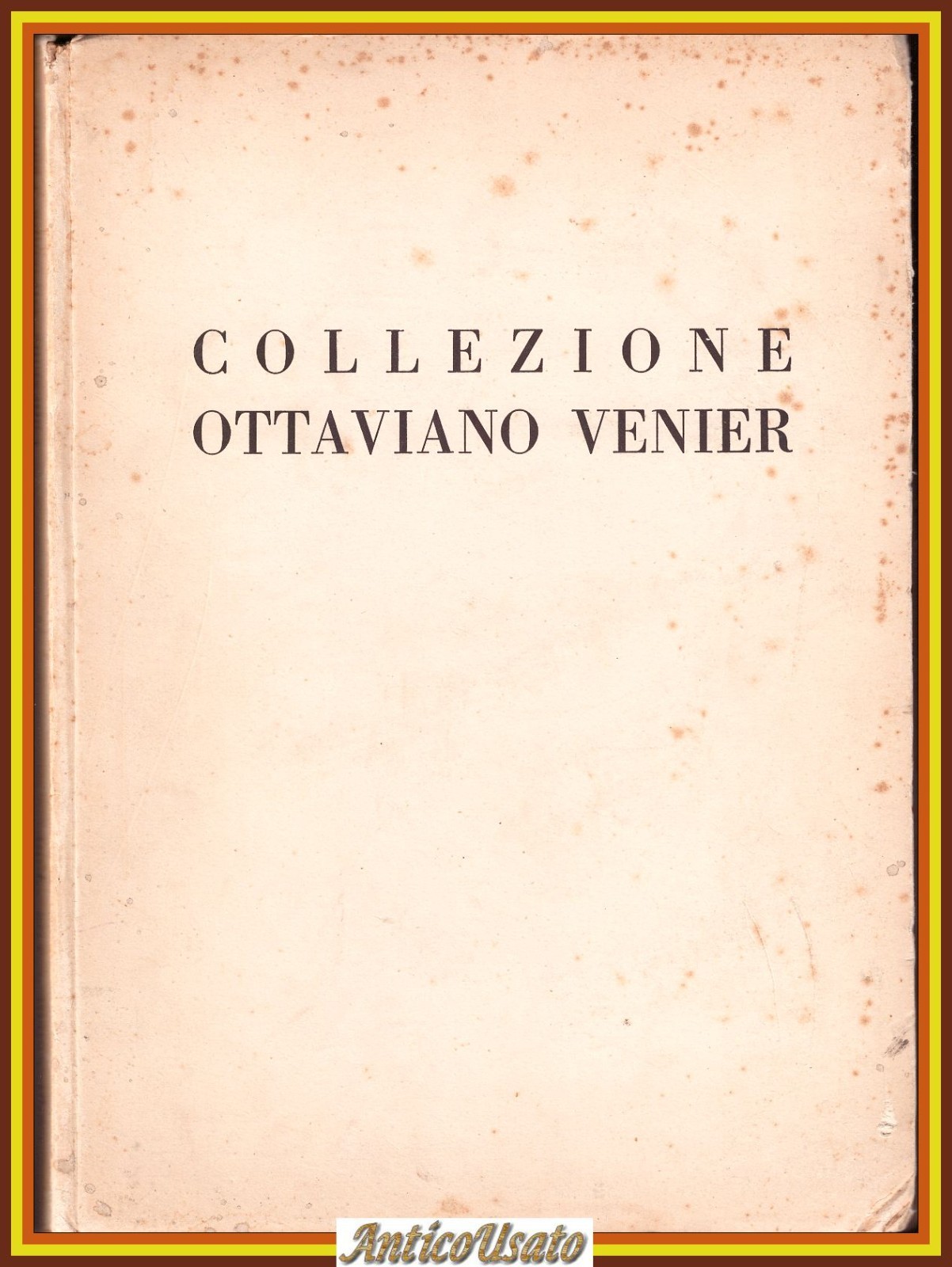 COLLEZIONE OTTAVIANO VENIER di Coletti e Spini 1954 Libro edizione …