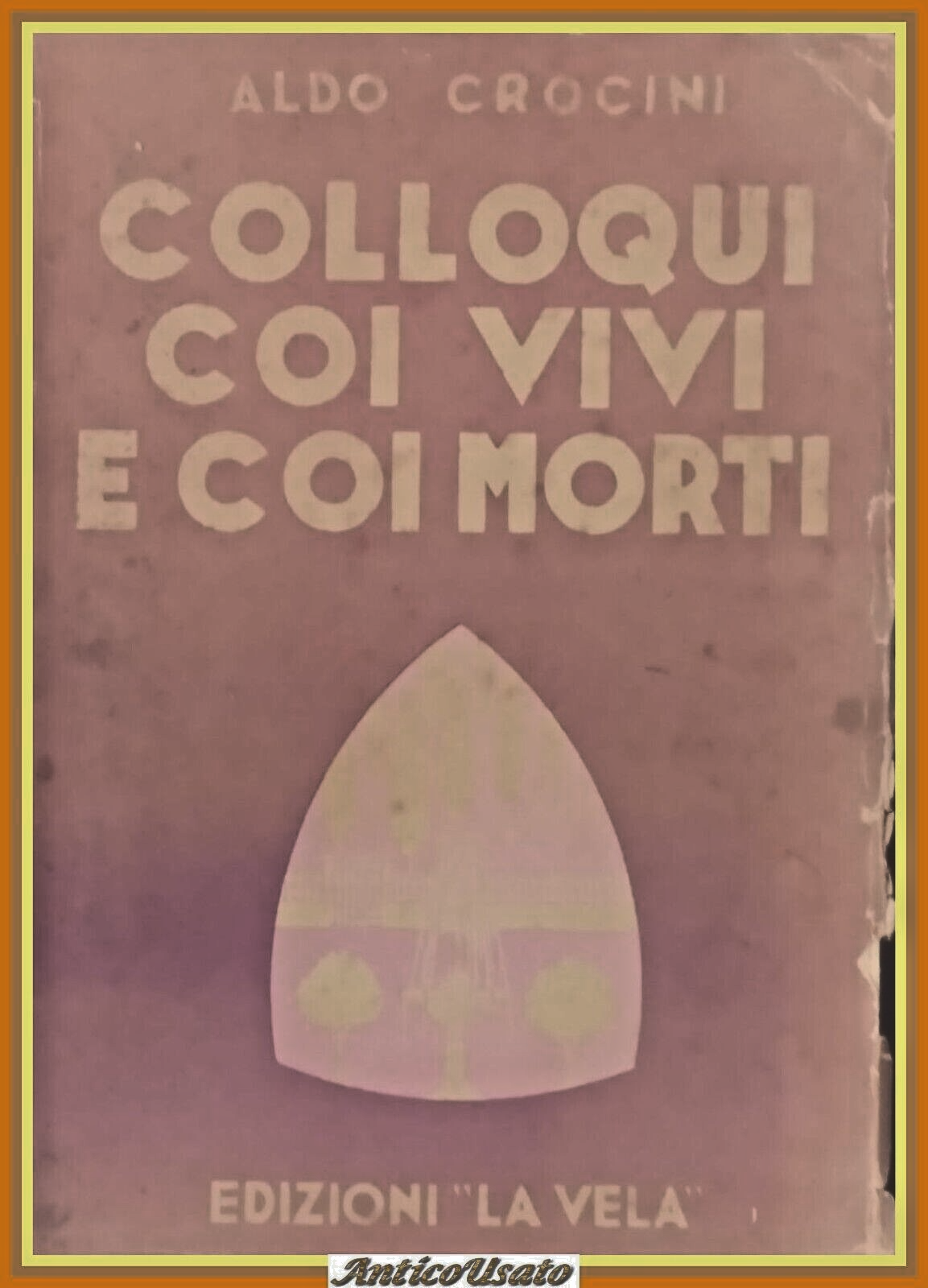 COLLOQUI COI VIVI E COI MORTI di Aldo Crocini 1943 …