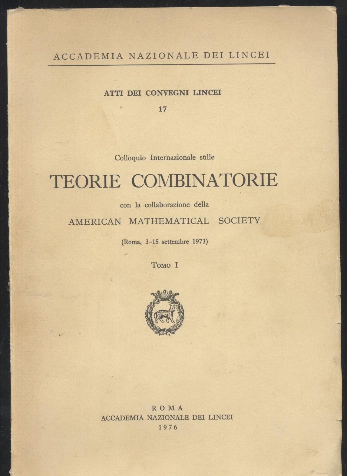 COLLOQUIO INTERNAZIONALE SULLE TEORIE COMBINATORIE Vol I 1976 libro matematica