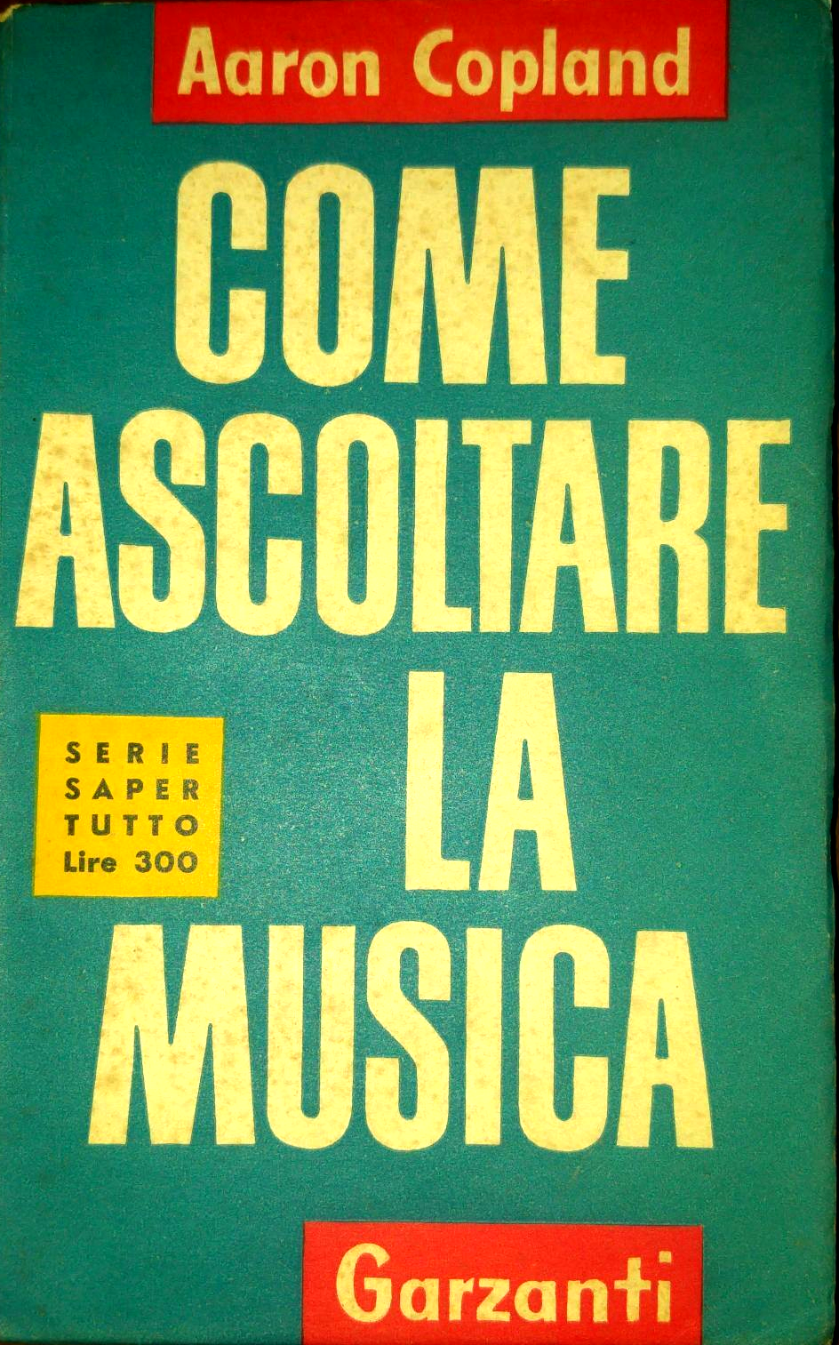 COME ASCOLTARE LA MUSICA di Aaron Copland 1954 Garzanti saper …