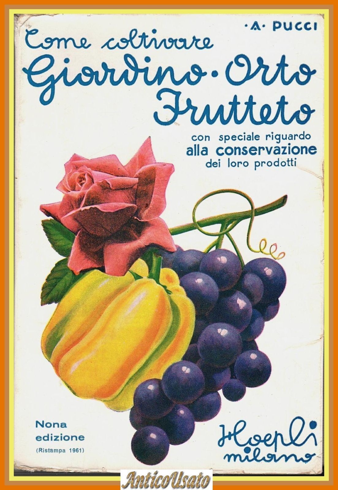 COME COLTIVARE GIARDINO ORTO FRUTTETO E CONSERVARNE PRODOTTI Pucci Hoepli …