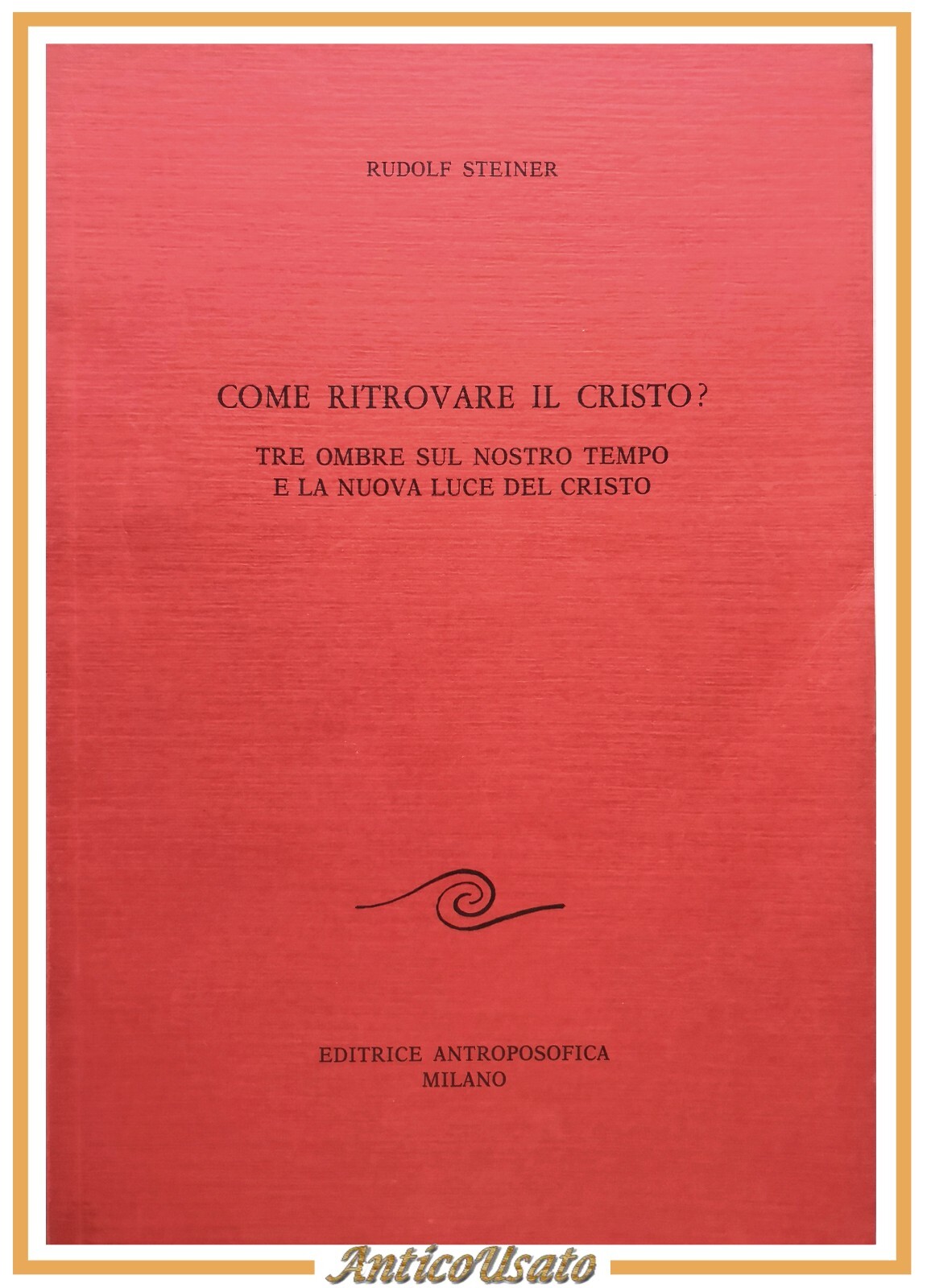 COME RITROVARE IL CRISTO di Rudolf Steiner 1988 Editrice Antroposofica …