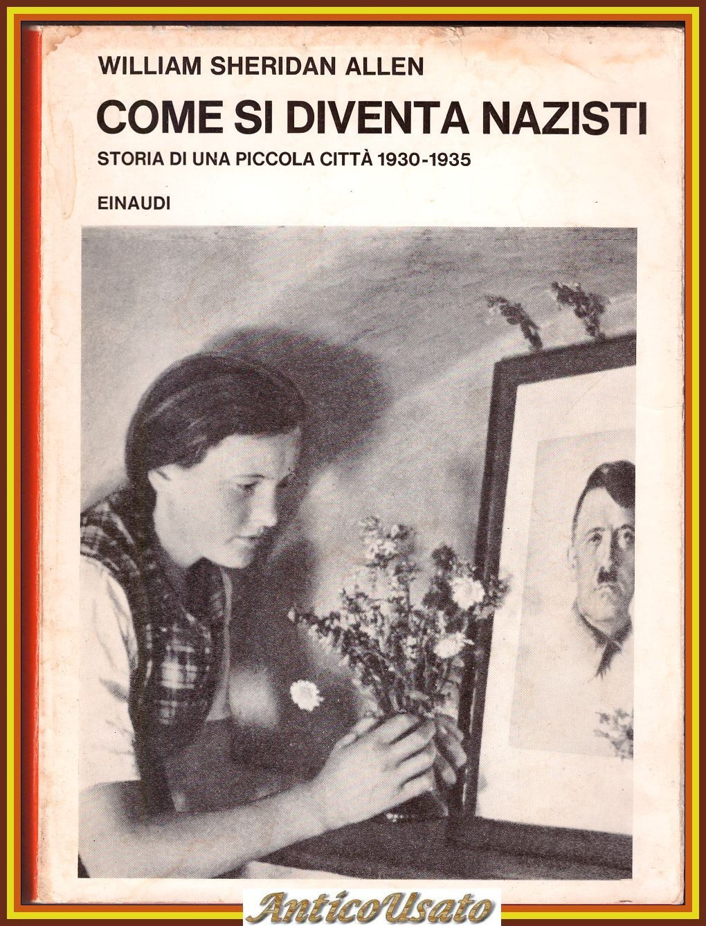 COME SI DIVENTA NAZISTI di William Sheridan Allen 1968 Einaudi …
