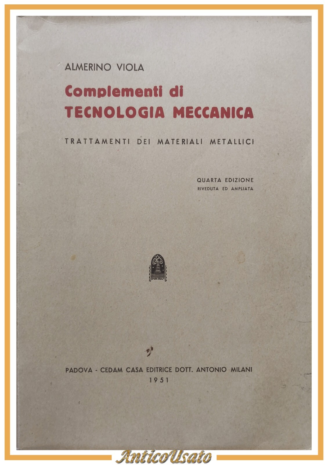 COMPLEMENTI DI TECNOLOGIA MECCANICA Almerino Viola 1951 CEDAM libro materiali