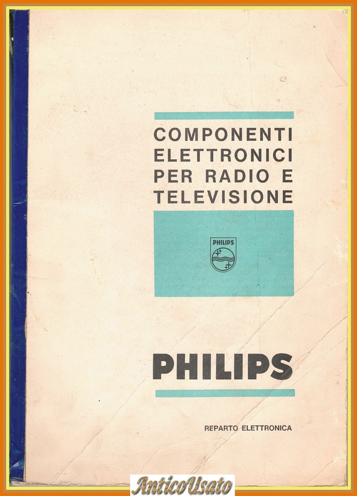 COMPONENTI ELETTRONICI PER RADIO E TELEVISIONE Philips Reparto Elettronica Libro
