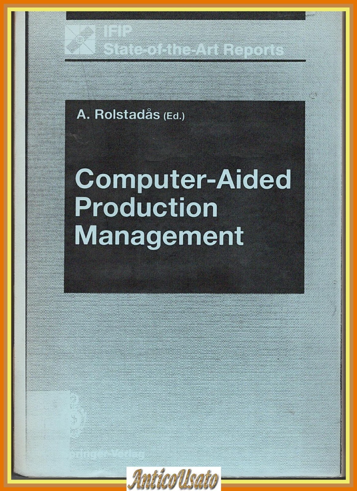 COMPUTER AIDED PRODUCTION MANAGEMENT di Asbjorn Rolstadas 1988 Springer Libro