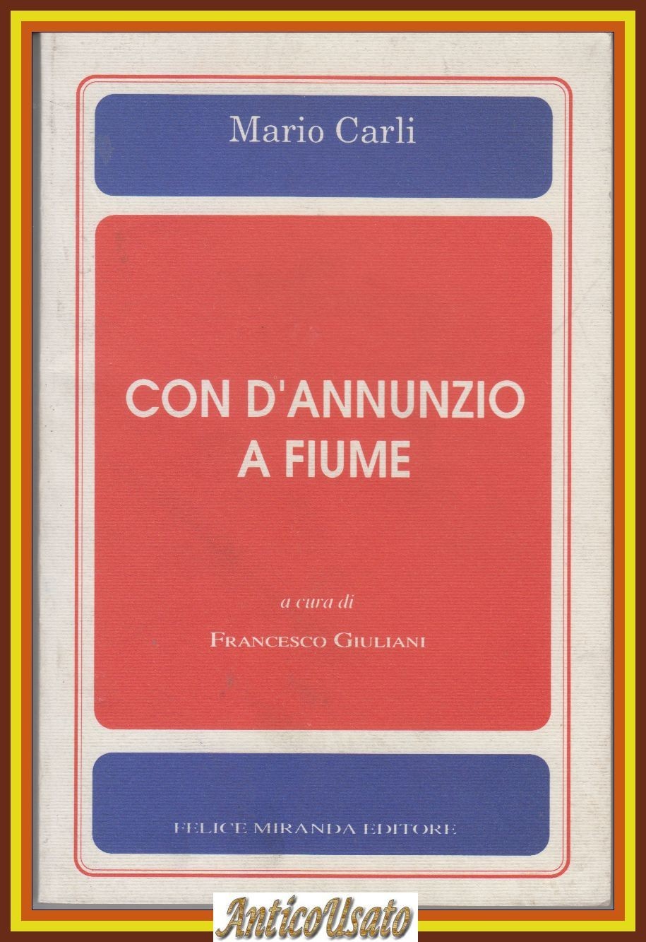 CON D'ANNUNZIO A FIUME di Mario Carli 1992 Felice Miranda …