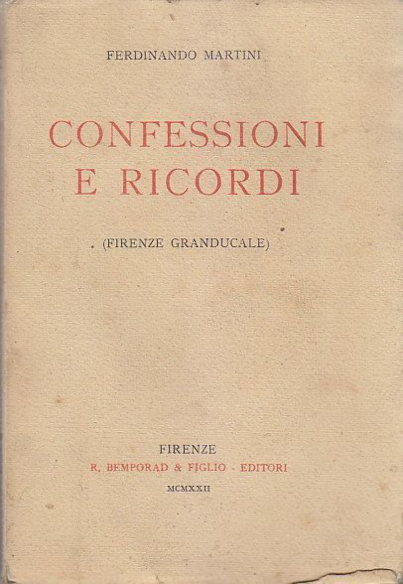 Confessioni E Ricordi Firenze Granducale di Ferdinando Martini 1922 Bemporad