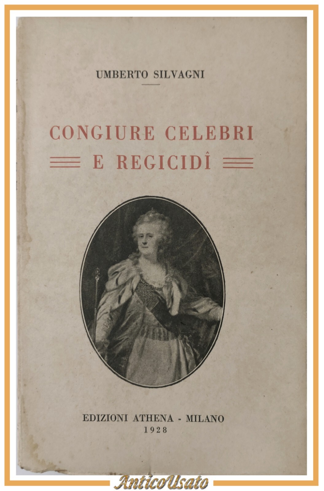 CONGIURE CELEBRI E REGICIDI di Umberto Silvagni 1928 Athena Libro