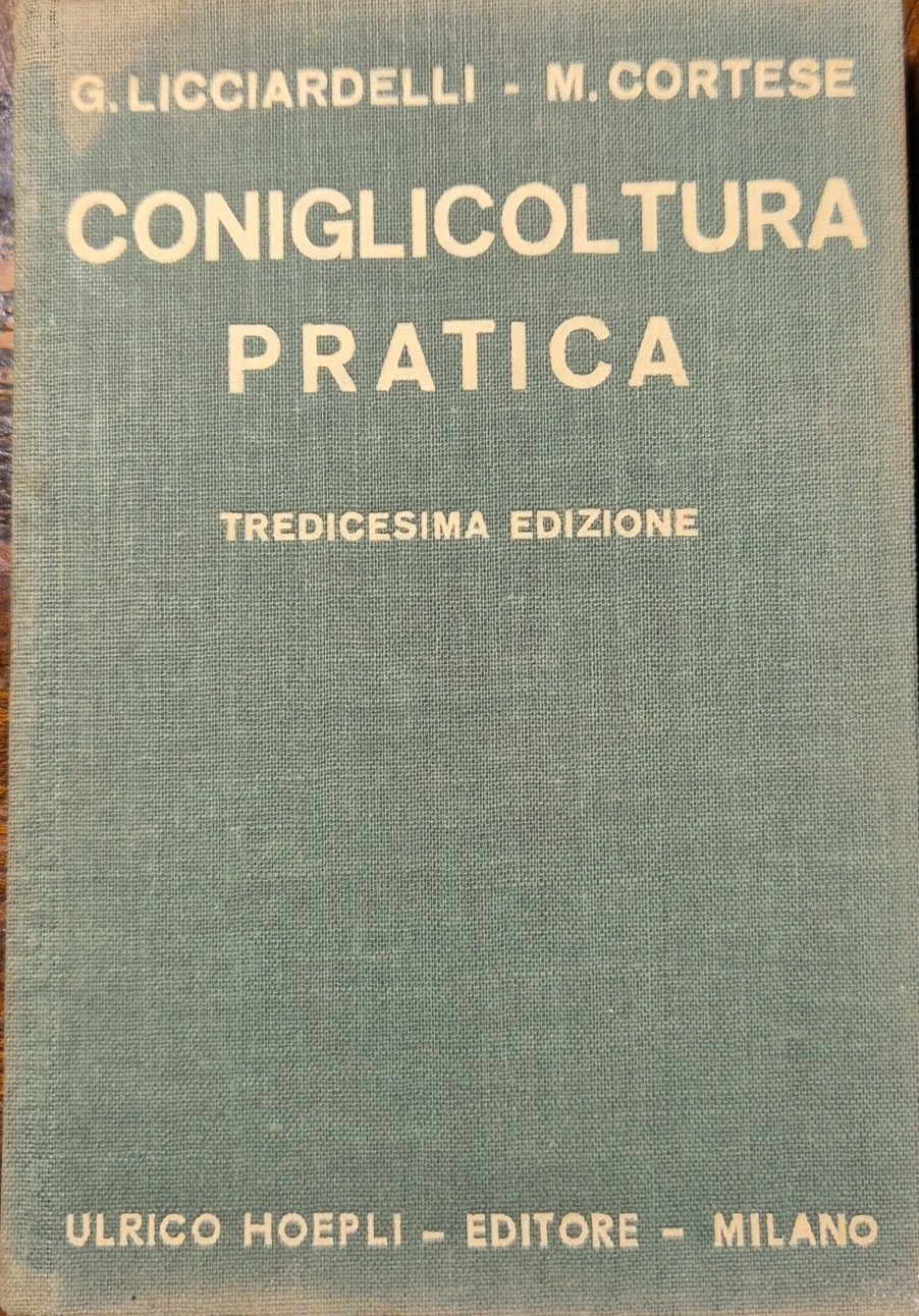 CONIGLICOLTURA PRATICA di Licciardelli e Cortese 1942 Hoepli libro Manuale
