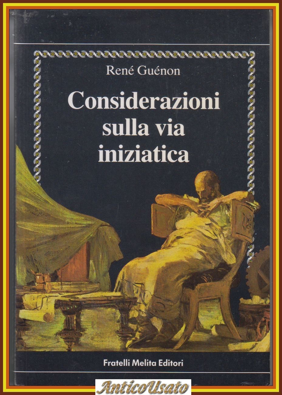 CONSIDERAZIONI SULLA VIA INIZIATICA di Renè Guenon 1987 Melita Libro