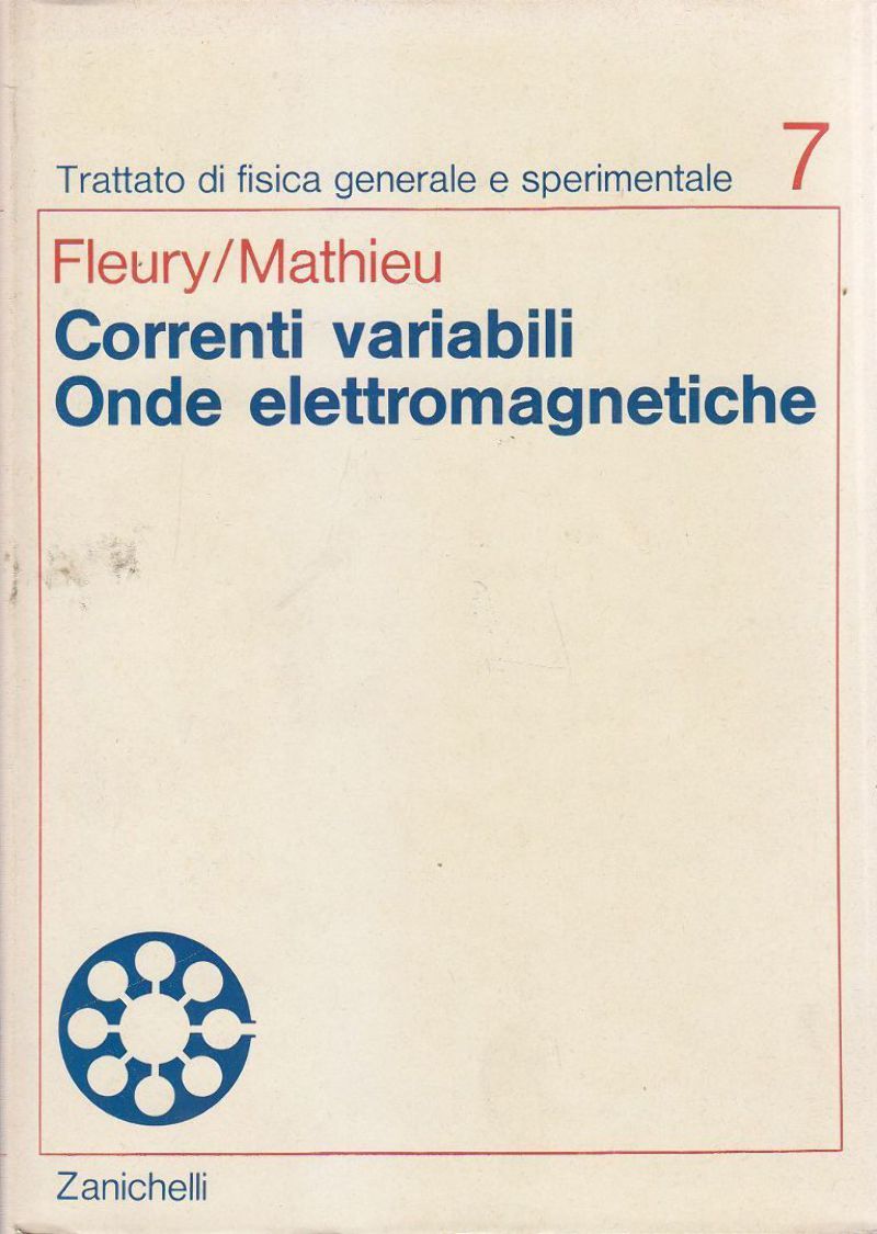 CORRENTI VARIABILI ONDE ELETTROMAGNETICHE di Fleury e Mathieu Volume 7 …